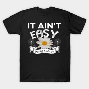 It Ain't Easy Being Sneezy T-Shirt